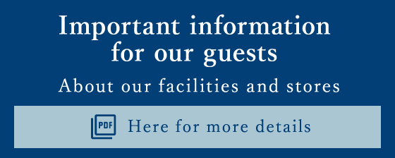 Important information for our guests About our facilities and stores Here for more details